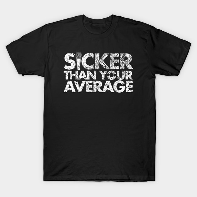 Sicker Than Your Average T-Shirt by PopCultureShirts